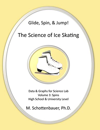Read Glide, Spin, & Jump: The Science of Ice Skating: Volume 3: Data and Graphs for Science Lab: Spins, written by M. Schottenbauer Read Glide, Spin, & Jump: The Science of Ice Skating: Volume 3: Data and Graphs for Science Lab: Spins, written by M. Schottenbauer