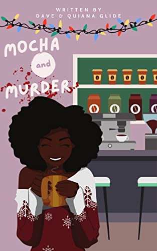 Read Mocha and Murder, written by Dave Glide; Quiana Glide Read Mocha and Murder, written by Dave Glide; Quiana Glide
