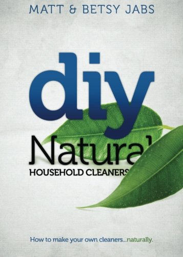 Read DIY Natural Household Cleaners: How To Make Your Own Cleaners Naturally., written by Matt Jabs; Betsy Jabs