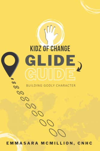 Read Kidz of Change GLIDE GUIDE: A workbook to grow in character + confidence (Kidz of Change Character Series), written by EmmaSara McMillion Read Kidz of Change GLIDE GUIDE: A workbook to grow in character + confidence (Kidz of Change Character Series), written by EmmaSara McMillion
