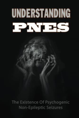 Read Understanding PNES: The Existence Of Psychogenic Non-Epileptic Seizures, written by Cameron Colomb