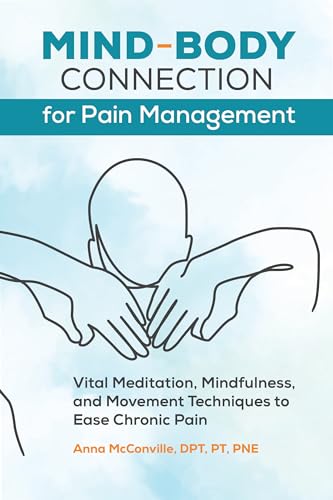 Read Mind-Body Connection for Pain Management: Vital Meditation, Mindfulness, and Movement Techniques to Ease Chronic Pain, written by Anna McConville DPT  PT  PNE