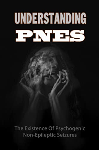 Read Understanding PNES: The Existence Of Psychogenic Non-Epileptic Seizures, written by Mohamed Aller