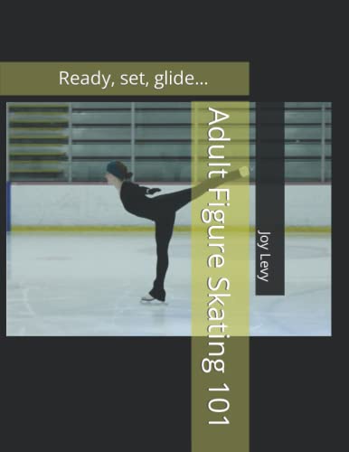 Read Adult Figure Skating 101: Ready, set, glide..., written by Joy Levy