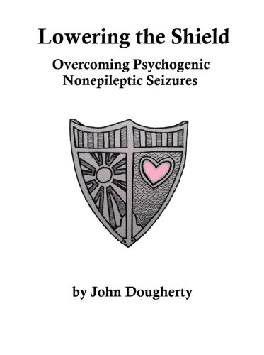 Read Lowering the Shield - Overcoming Psychogenic Nonepileptic Seizures, written by John Dougherty