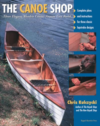Read The Canoe Shop: Three Elegant Wooden Canoes Anyone Can Build, written by KULCZYCKI