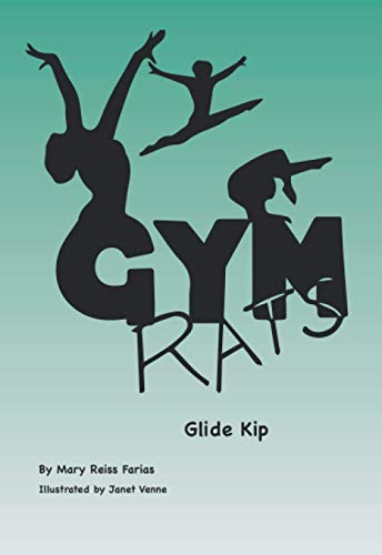 Read Gym Rats: Glide Kip (Gym Rats Gymnastics Book Series), written by Mary Reiss Farias