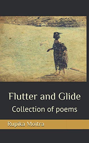 Read Flutter and Glide: Collection of poems, written by Rupika Moitra Read Flutter and Glide: Collection of poems, written by Rupika Moitra