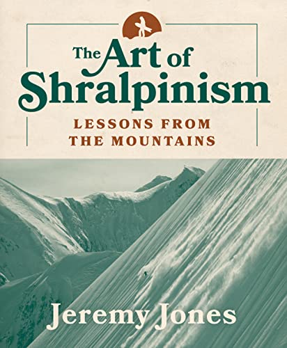 Read The Art of Shralpinism: Lessons from the Mountains, written by Jeremy Jones Read The Art of Shralpinism: Lessons from the Mountains, written by Jeremy Jones