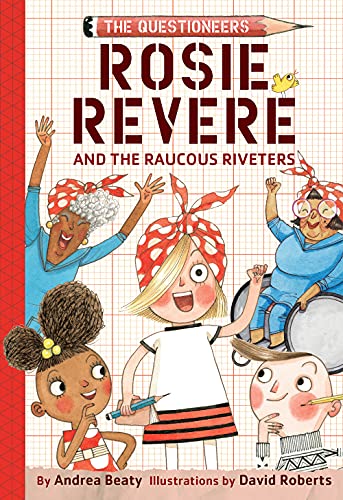 Read Rosie Revere and the Raucous Riveters: The Questioneers Book #1, written by Andrea Beaty