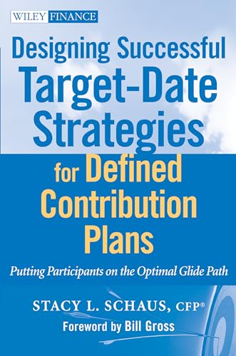 Read Designing Successful Target-Date Strategies for Defined Contribution Plans: Putting Participants on the Optimal Glide Path, written by Stacy L. Schaus