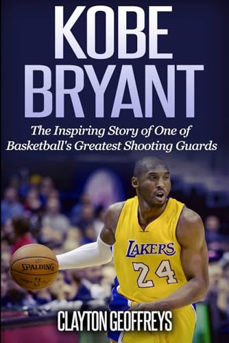 Read Kobe Bryant: The Inspiring Story of One of Basketball's Greatest Shooting Guards (Basketball Biography Books), written by Clayton Geoffreys Read Kobe Bryant: The Inspiring Story of One of Basketball's Greatest Shooting Guards (Basketball Biography Books), written by Clayton Geoffreys