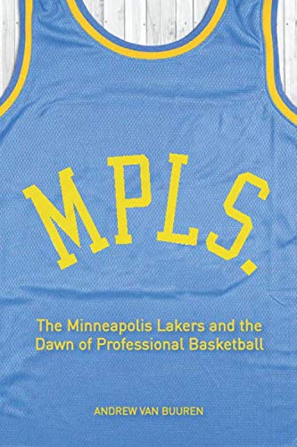 Read MPLS: The Minneapolis Lakers and the Dawn of Professional Basketball, written by Andrew van Buuren
