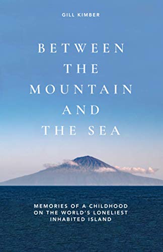 Read BETWEEN THE MOUNTAIN AND THE SEA: Memories of a childhood on Tristan da Cunha, the world's loneliest inhabited island, written by Gill Kimber