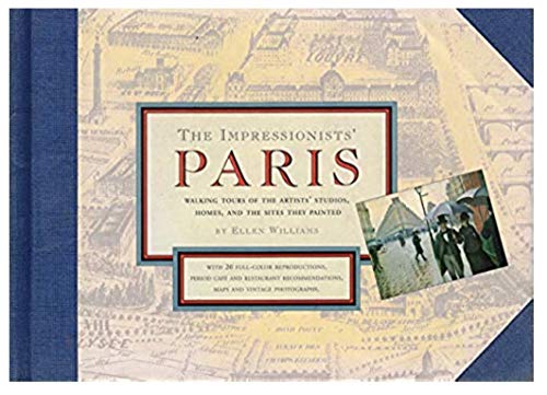 Read The Impressionists' Paris: Walking Tours of the Artists' Studios, Homes, and the Sites They Painted, written by Ellen Williams