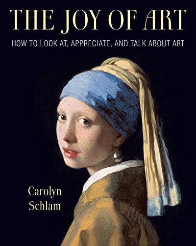 Read Joy of Art: How to Look At, Appreciate, and Talk about Art, written by Carolyn Schlam