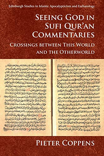 Read Seeing God in Sufi Qur'an Commentaries: Crossings between This World and the Otherworld (Edinburgh Studies in Islamic Apocalypticism and Eschatology), written by Pieter Coppens