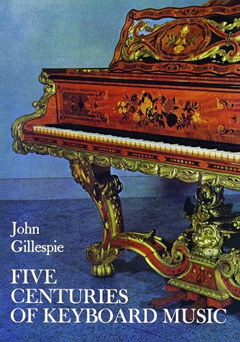 Read Five Centuries of Keyboard Music (Dover Books On Music: Piano), written by John Gillespie