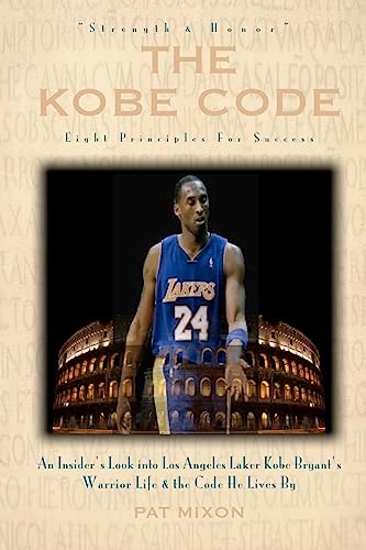 Read The Kobe Code: Eight Principles For Success: An Insider's Look into Los Angeles Laker Kobe Bryant's Warrior Life & the Code He Lives By, written by Pat Mixon Read The Kobe Code: Eight Principles For Success: An Insider's Look into Los Angeles Laker Kobe Bryant's Warrior Life & the Code He Lives By, written by Pat Mixon