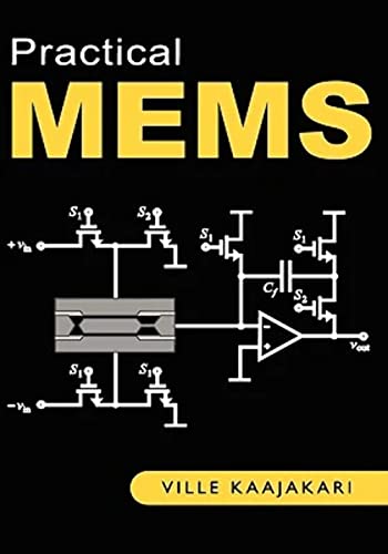 Read Practical MEMS: Design of microsystems, accelerometers, gyroscopes, RF MEMS, optical MEMS, and microfluidic systems, written by Ville Kaajakari