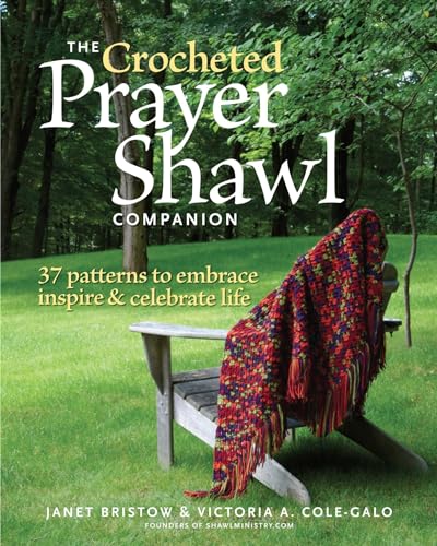 Read The Crocheted Prayer Shawl Companion: 37 Patterns to Embrace, Inspire, and Celebrate Life, written by Janet Severi Bristow; Victoria A. Cole-Galo