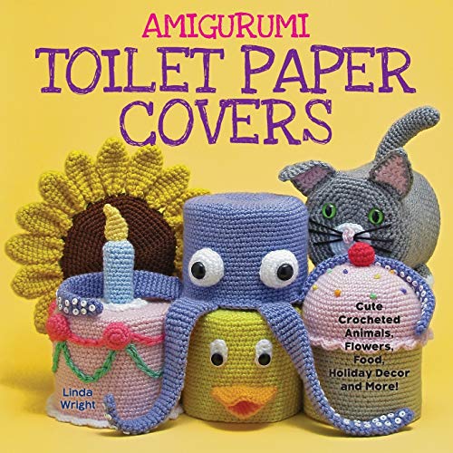 Read Amigurumi Toilet Paper Covers: Cute Crocheted Animals, Flowers, Food, Holiday Decor and More!, written by Linda Wright
