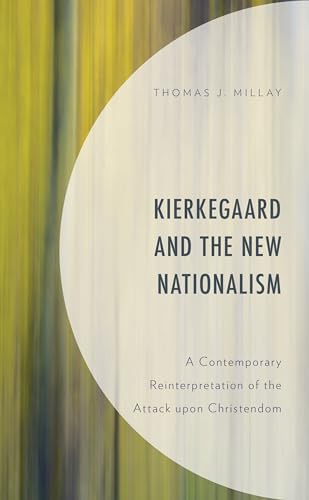 Read Kierkegaard and the New Nationalism: A Contemporary Reinterpretation of the Attack upon Christendom (New Kierkegaard Research), written by Thomas J. Millay