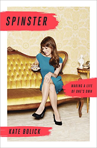 Read Spinster: Making a Life of One's Own, written by Kate Bolick