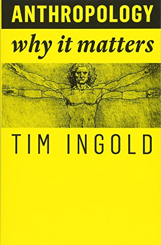 Read Anthropology: Why It Matters, written by Tim Ingold Read Anthropology: Why It Matters, written by Tim Ingold