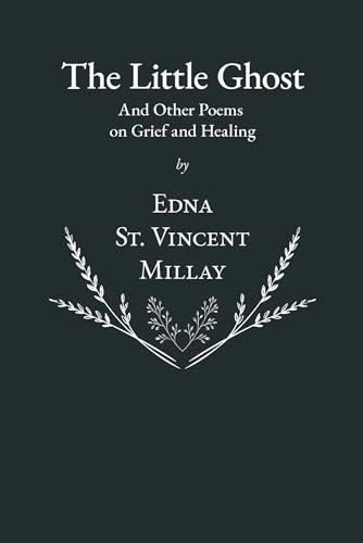 Read The Little Ghost - And Other Poems on Grief and Healing, written by Edna St. Vincent Millay