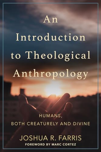 Read An Introduction to Theological Anthropology: Humans, Both Creaturely and Divine, written by Joshua R. Farris Read An Introduction to Theological Anthropology: Humans, Both Creaturely and Divine, written by Joshua R. Farris