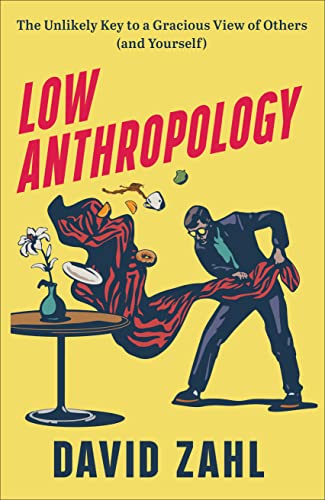 Read Low Anthropology: The Unlikely Key to a Gracious View of Others (and Yourself), written by David Zahl Read Low Anthropology: The Unlikely Key to a Gracious View of Others (and Yourself), written by David Zahl