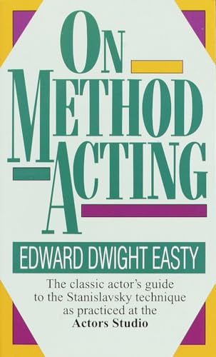 Read On Method Acting: The Classic Actor's Guide to the Stanislavsky Technique as Practiced at the Actors Studio, written by Edward Dwight Easty