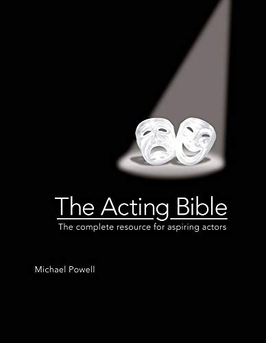 Read The Acting Bible: The Complete Resource for Aspiring Actors (Start Your Career as an Actor in Movies and on Stage, How to Become an Actor), written by Michael Powell