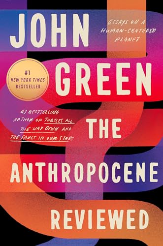 Read The Anthropocene Reviewed: Essays on a Human-Centered Planet, written by John Green