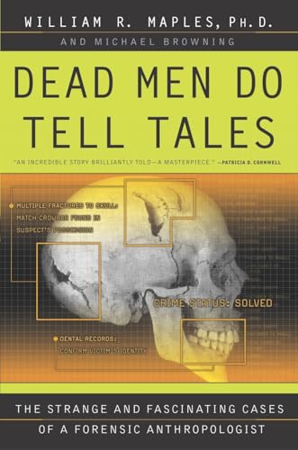 Read Dead Men Do Tell Tales: The Strange and Fascinating Cases of a Forensic Anthropologist, written by William R. Maples; Michael Browning