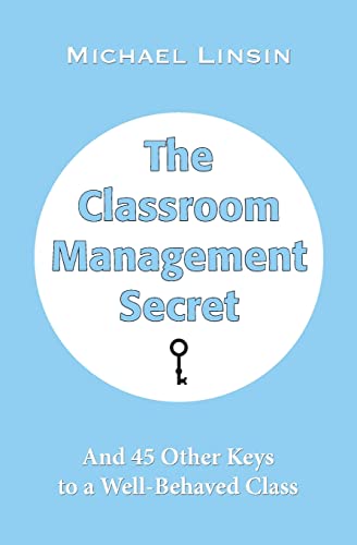 Read The Classroom Management Secret: And 45 Other Keys to a Well-Behaved Class, written by Michael Linsin