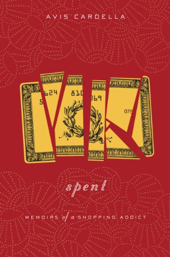 Read Spent: Memoirs of a Shopping Addict, written by Avis Cardella