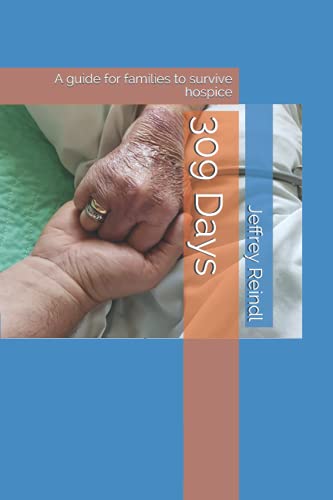 Read 309 Days: A guide for families to survive hospice, written by Jeffrey L Reindl