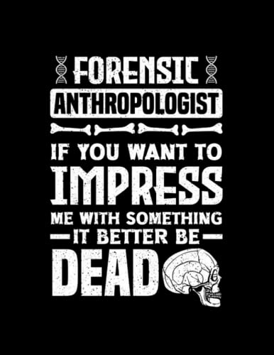 Read Anthropology Forensic Anthropologist Funny Notebook: 110 Pages, 8.5 x 11, written by John Herig Read Anthropology Forensic Anthropologist Funny Notebook: 110 Pages, 8.5 x 11, written by John Herig