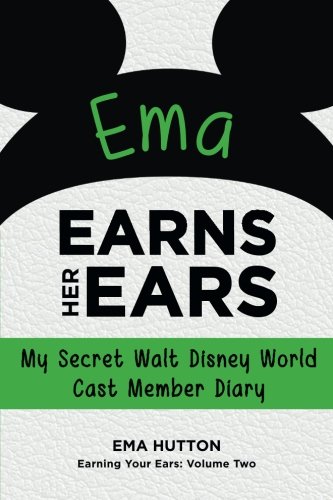 Read Ema Earns Her Ears: My Secret Walt Disney World Cast Member Diary (Earning Your Ears), written by Ema Hutton