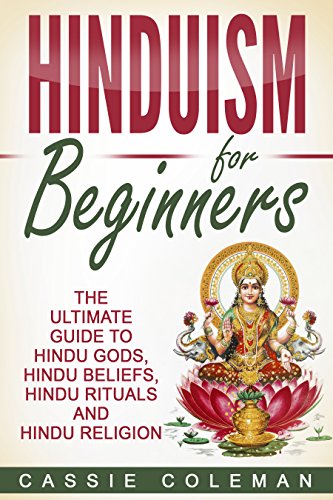 Read Hinduism: Hinduism for Beginners - The Ultimate Guide to Hindu Gods, Hindu Beliefs, Hindu Rituals and Hindu Religion, written by Cassie Coleman