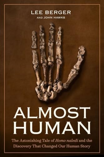 Read Almost Human: The Astonishing Tale of Homo naledi and the Discovery That Changed Our Human Story, written by Lee Berger