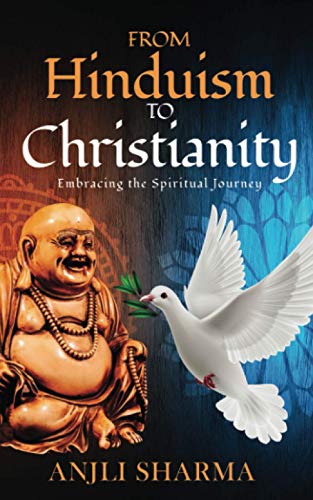 Read From Hinduism to Christianity: Embracing the Spiritual Journey, written by ANJLI SHARMA