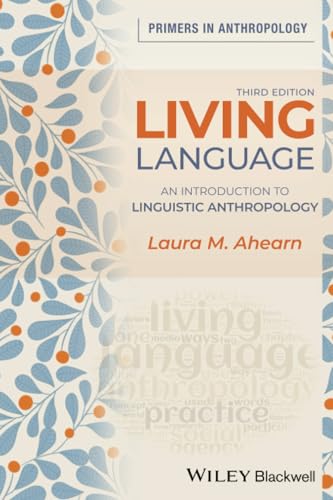 Read Living Language: An Introduction to Linguistic Anthropology, 3rd Edition: An Introduction to Linguistic Anthropology (Primers in Anthropology), written by Laura M. Ahearn Read Living Language: An Introduction to Linguistic Anthropology, 3rd Edition: An Introduction to Linguistic Anthropology (Primers in Anthropology), written by Laura M. Ahearn