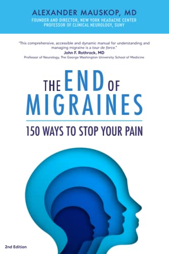 Read The End of Migraines: 150 Ways to Stop Your Pain, written by Alexander Mauskop MD