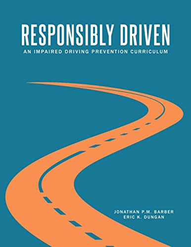 Read Responsibly Driven: An Impaired Driving Prevention Curriculum, written by Jonathan P M Barber; Eric K Dungan