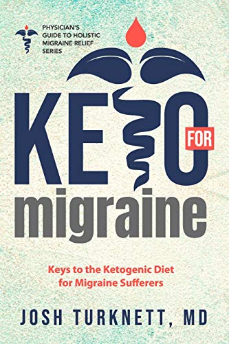 Read Keto for Migraine: Keys to the Ketogenic Diet for Migraine Sufferers (The Physicians Guide to Holistic Migraine Relief), written by Josh Turknett MD