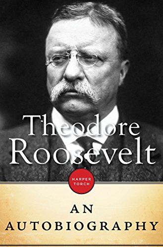 Read Theodore Roosevelt: An Autobiography, written by Theodore Roosevelt