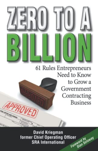 Read Zero to a Billion: 61 Rules Entrepreneurs Need to Know to Grow a Government Contracting Business, written by David A Kriegman
